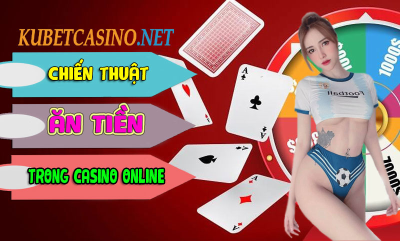 CHIếN THUậT CHơI CASINO ONLINE LUôN ĂN NHIềU TIềN 100%