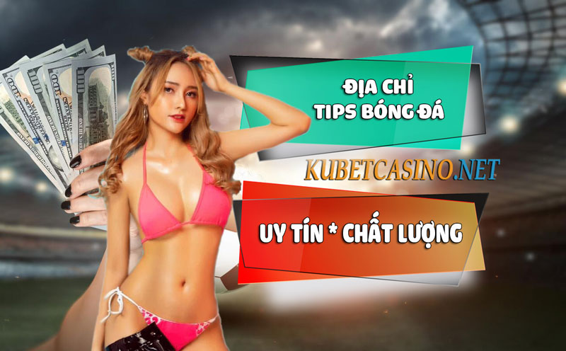 TIPS BóNG Đá UY TíN Và CHấT LượNG NHấT 100% Ở ĐâU?