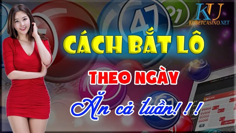 CáCH BắT Lô THEO NGàY ĂN THôNG Cả TUầN MớI NHấT MớI NHấT