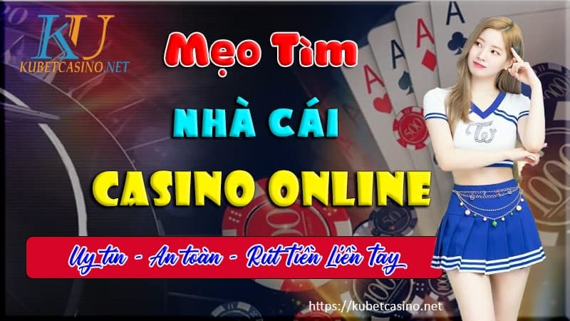 MẹO TìM NHà CáI CASINO ONLINE UY TíN TRêN INTERNET