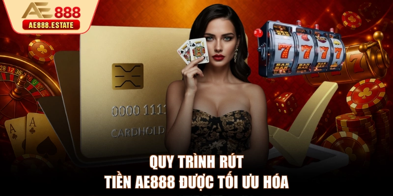 Quy trình rút tiền AE888 được tối ưu hóa 