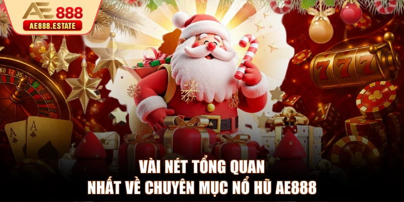Vài nét tổng quan nhất về chuyên mục nổ hũ AE888